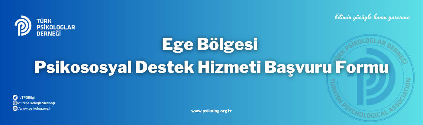 Ege Bölgesi Psikososyal Destek Hizmeti Başvuru Formu